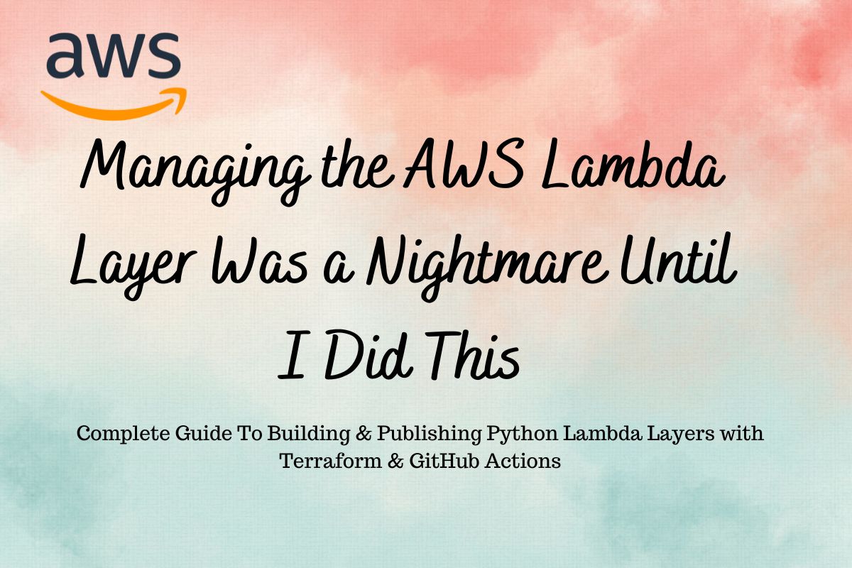 Complete Guide To Building & Publishing Python Lambda Layers with Terraform & GitHub Actions